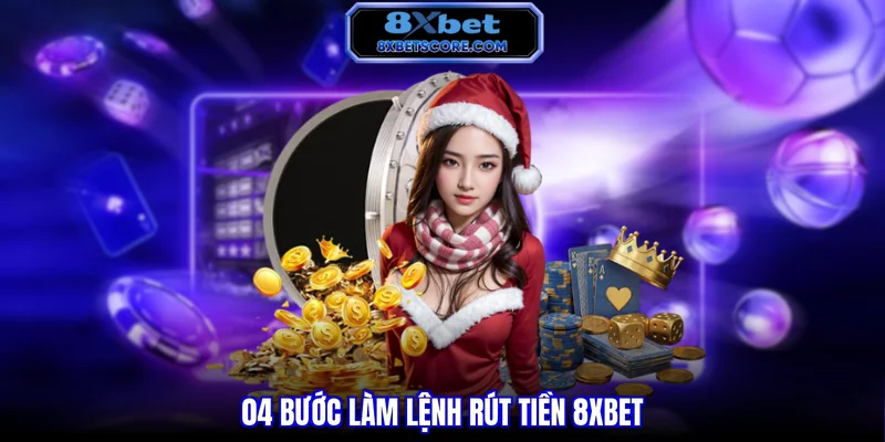 04 bước làm lệnh rút tiền 8XBET