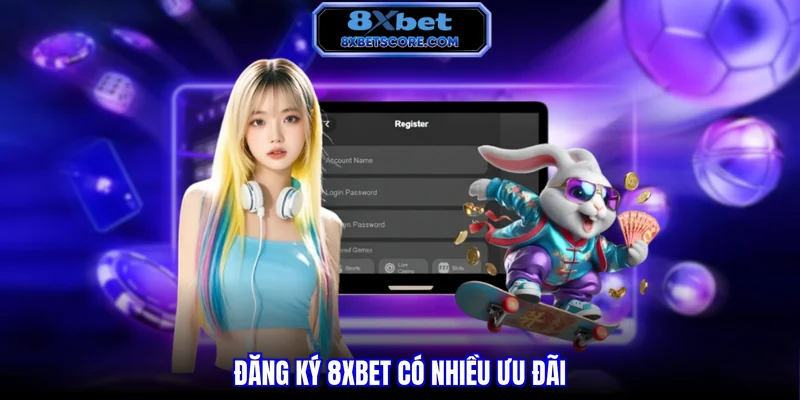 Đăng ký 8XBET có nhiều ưu đãi