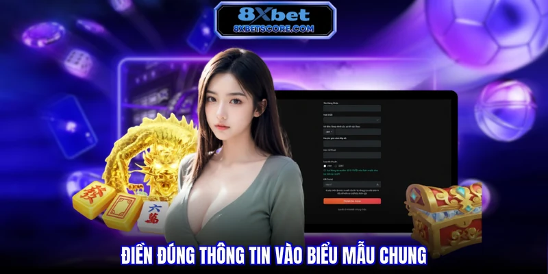 Điền đúng thông tin vào biểu mẫu chung