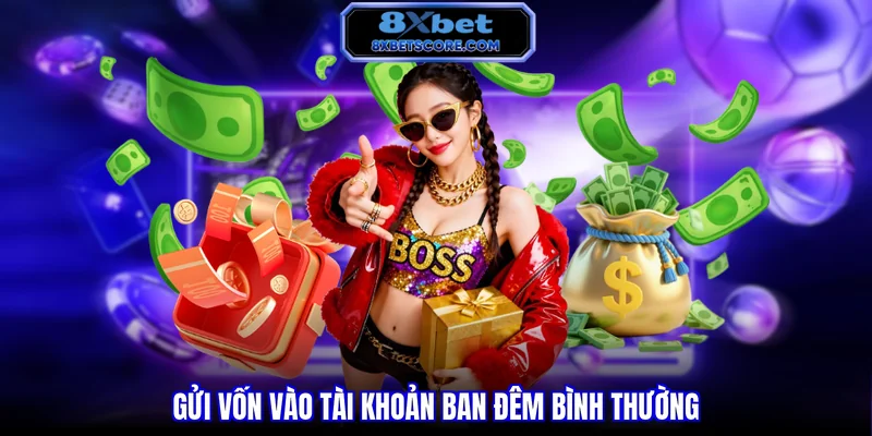 Gửi vốn vào tài khoản ban đêm bình thường