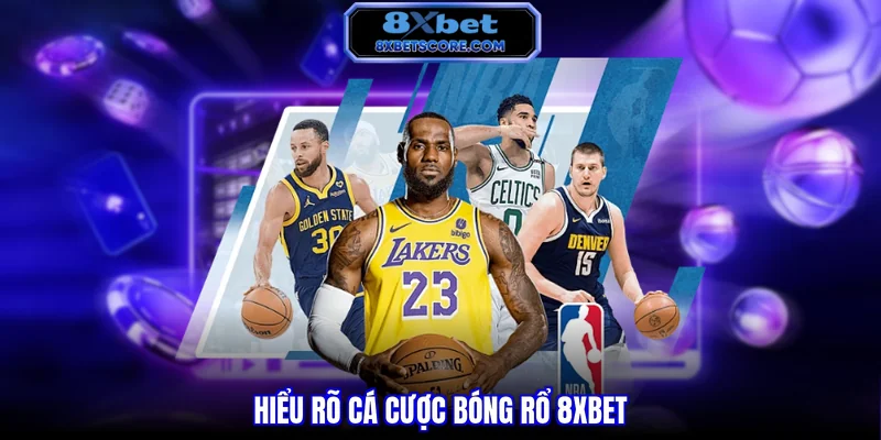Hiểu rõ cá cược bóng rổ 8xbet