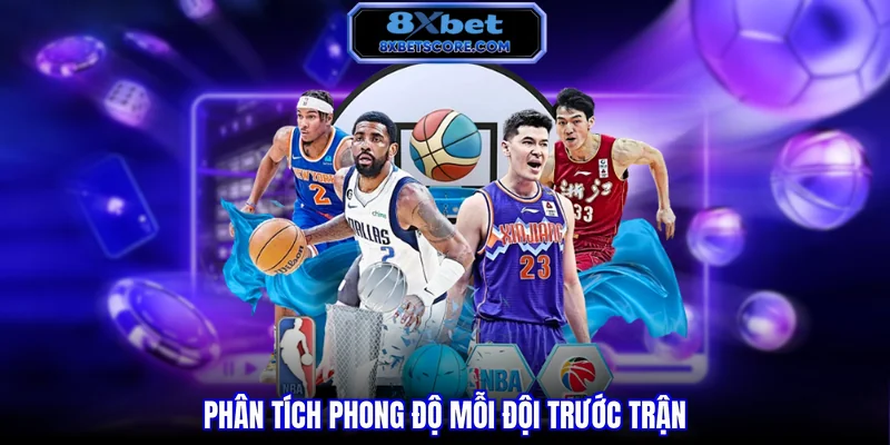 Phân tích phong độ mỗi đội trước trận