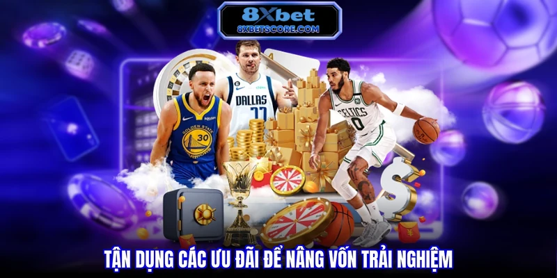 Tận dụng các ưu đãi để nâng vốn trải nghiệm