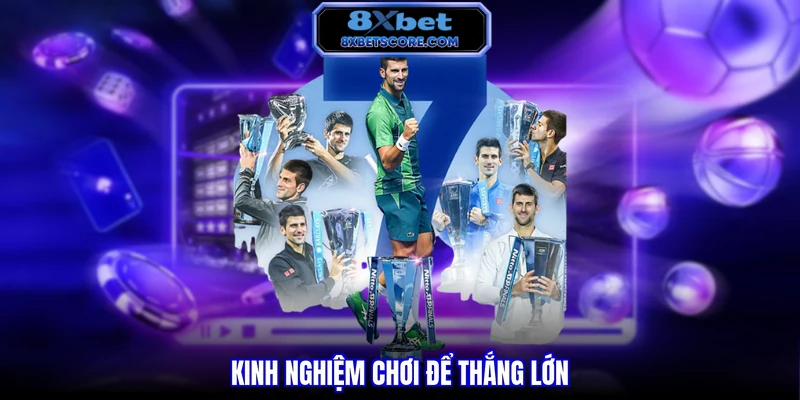 Kinh nghiệm chơi để thắng lớn