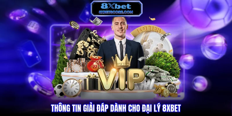 Thông tin giải đáp dành cho đại lý 8XBET