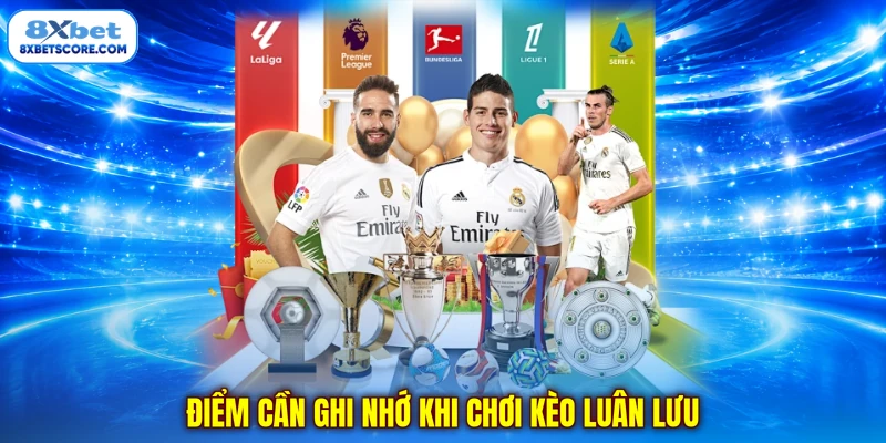 Điểm cần ghi nhớ khi chơi kèo luân lưu 