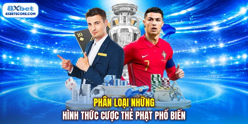 Phân loại những hình thức cược thẻ phạt phổ biến