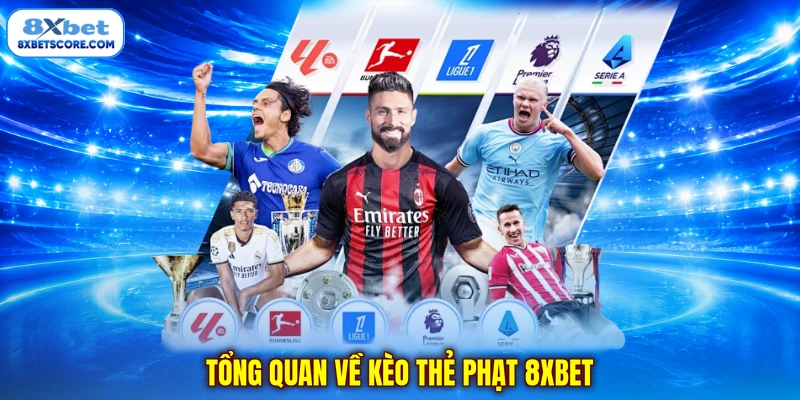 Tổng quan về kèo thẻ phạt 8xbet